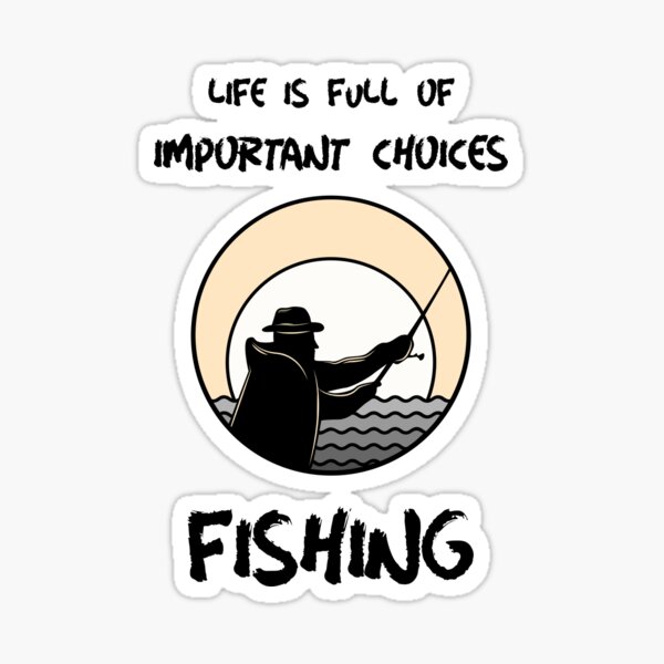 Life is full of important choices fishing on light Sticker