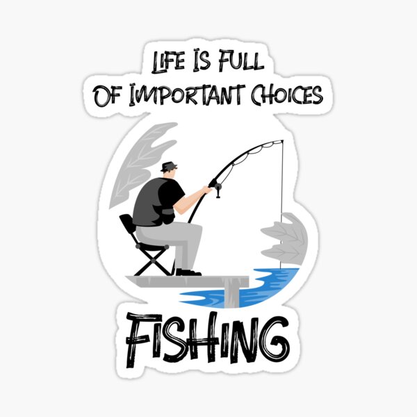 Life Is Full Of Important Choices Fishing Sticker for Sale by Express  YRSLF