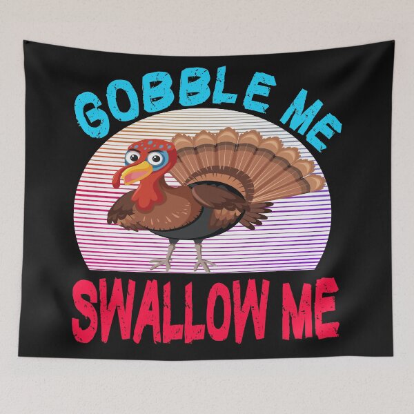 Item preview, gobble me swallow me drip gravy down the side of me designed and sold by Urbo Panda.