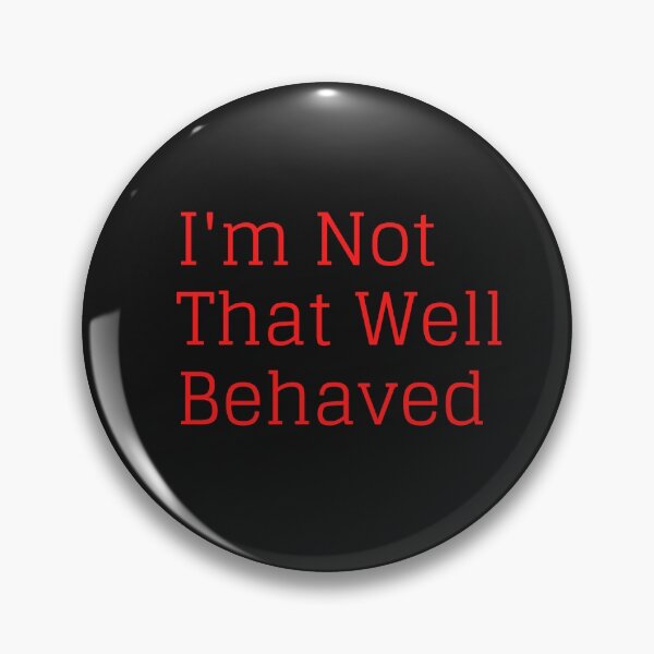 Item preview, I'm Not That Well Behaved designed and sold by SameGirlNwTrcks.