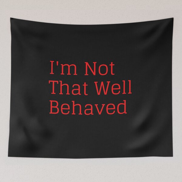 Item preview, I'm Not That Well Behaved designed and sold by SameGirlNwTrcks.