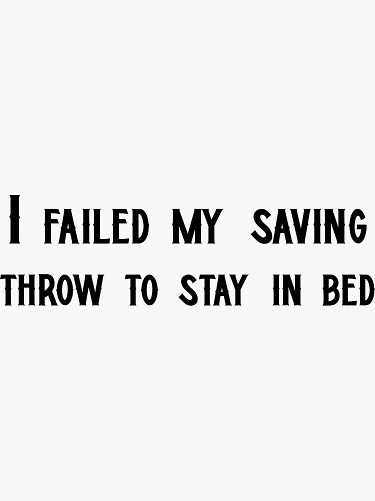 "Failed Saving throw to stay in bed" Sticker for Sale by LongGamesInc