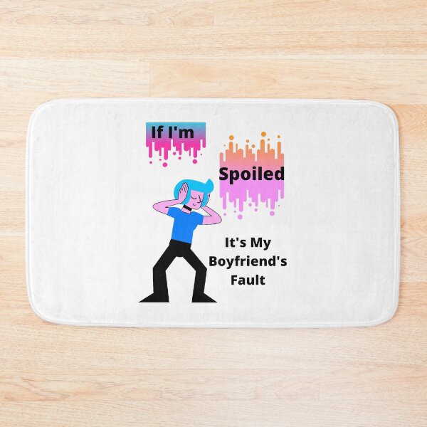 Item preview, If I'm Spoiled It's My Boyfriend's Fault Because He Treats Me Like A Queen,Funny Girlfriend designed and sold by piskwi.