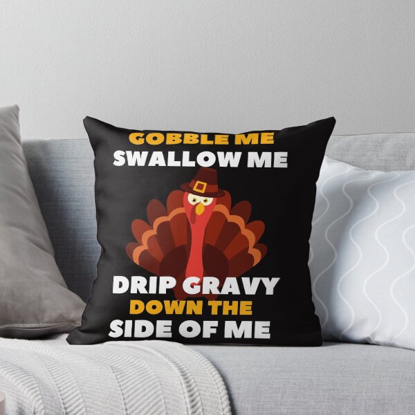 Item preview, Gobble Me Swallow Me Drip Gravy Down The Side of Me - Quarantined Thanks Giving Funny Turkey Essential Design designed and sold by OneandHalf.