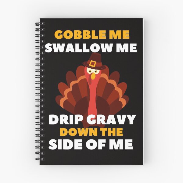 Item preview, Gobble Me Swallow Me Drip Gravy Down The Side of Me - Quarantined Thanks Giving Funny Turkey Essential Design designed and sold by OneandHalf.