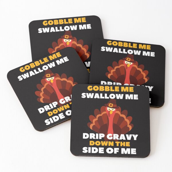Item preview, Gobble Me Swallow Me Drip Gravy Down The Side of Me - Quarantined Thanks Giving Funny Turkey Essential Design designed and sold by OneandHalf.