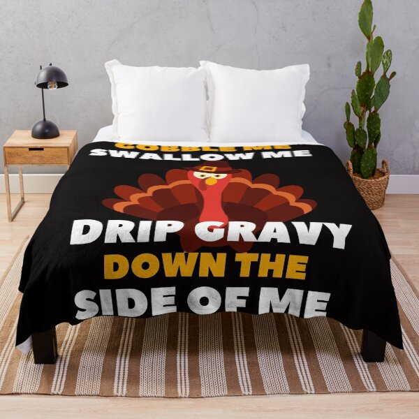 Item preview, Gobble Me Swallow Me Drip Gravy Down The Side of Me - Quarantined Thanks Giving Funny Turkey Essential Design designed and sold by OneandHalf.