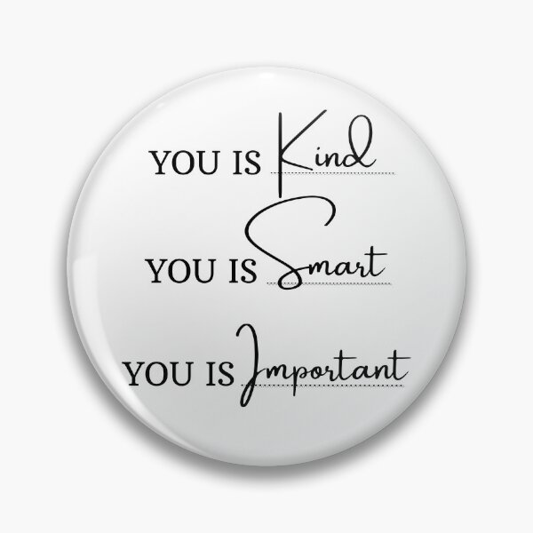 Item preview, You is kind You is smart You is important, Movie Quote, You is kind smart inportant, kindness, be-kind designed and sold by sirina2796.