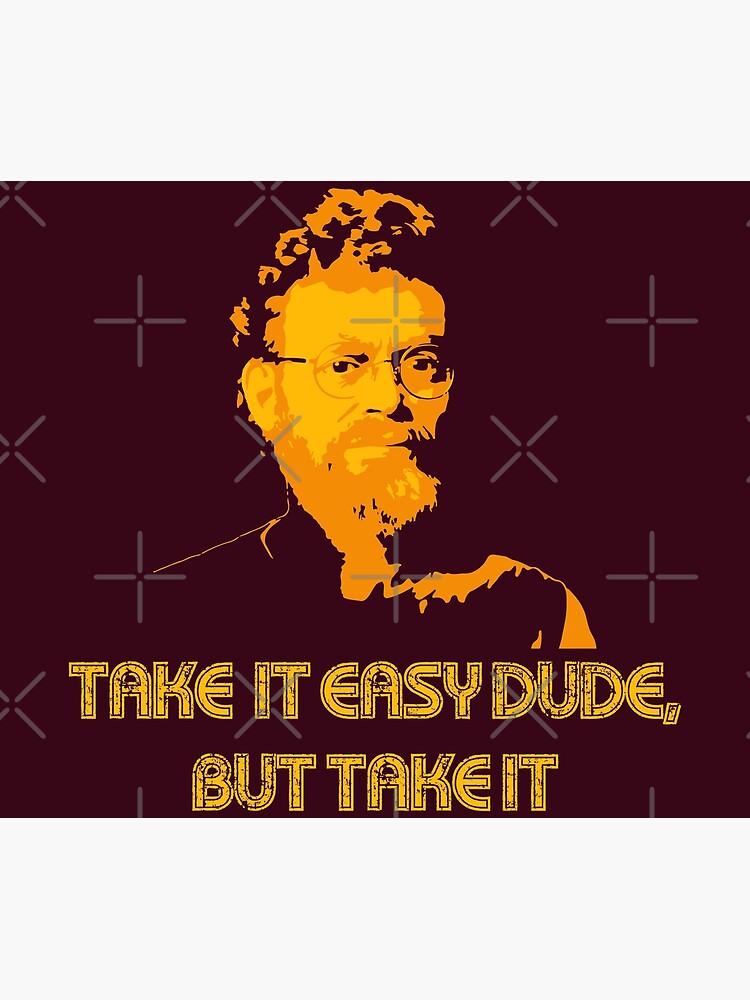 "Terence McKenna Quote "take it easy dude, but take it"" Poster for