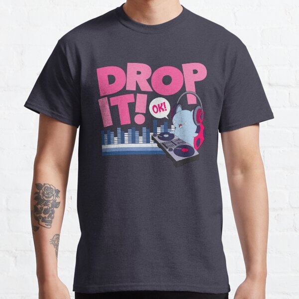 DROP IT! OK! Classic T-Shirt