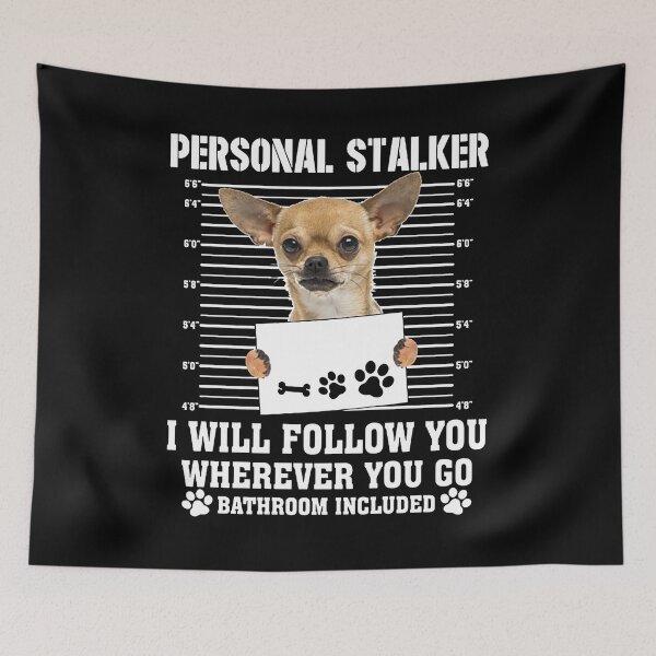 Item preview, Personal Stalker Follow You Wherever You Go chihuahua  designed and sold by I Love  My Chihuahuas.