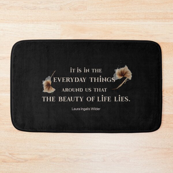 Item preview, Laura Ingalls Wilder Quote - it is in the everyday things around us that the beauty of life lies. designed and sold by vivaorganic.