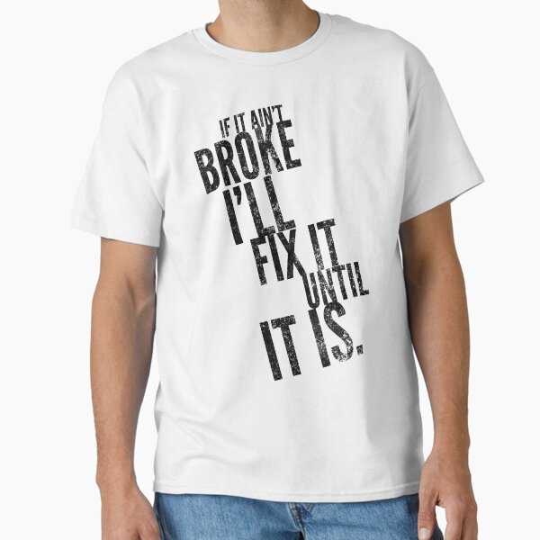 Item preview, If it ain't broke, I'll fix it until it is. Geek DIY design. designed and sold by DesignsBySilver  ⭐⭐⭐⭐⭐.