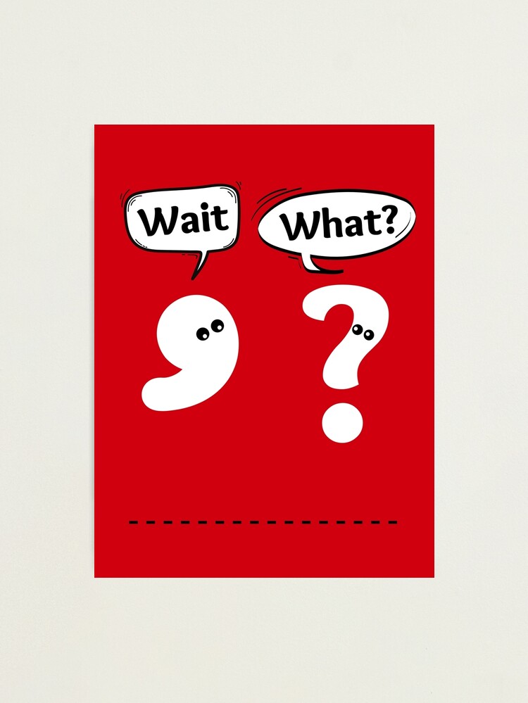 Wait What Funny Grammar Punctuation Comma Question Mark Dialogue Cool Smart Joke Wait What Funny Grammar Punctuation Comma Question Mark Dialogue Cool Smart Joke