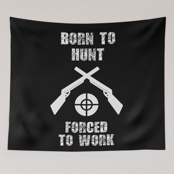 Item preview, Born to hunt forced to work designed and sold by Dailyartsie.