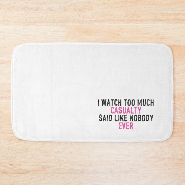 Item preview, I Watch Too Much Casualty Said Like Nobody Ever designed and sold by holbytv.