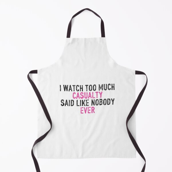 Item preview, I Watch Too Much Casualty Said Like Nobody Ever designed and sold by holbytv.