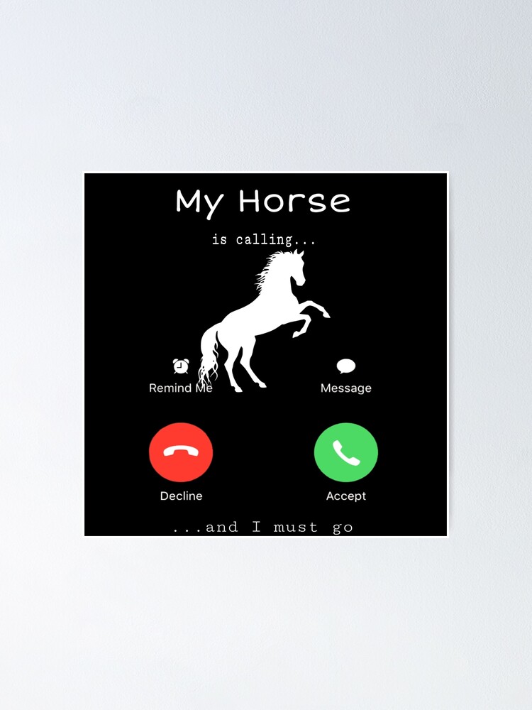 Alternate view of Funny horse design my horse is calling and I must go Poster