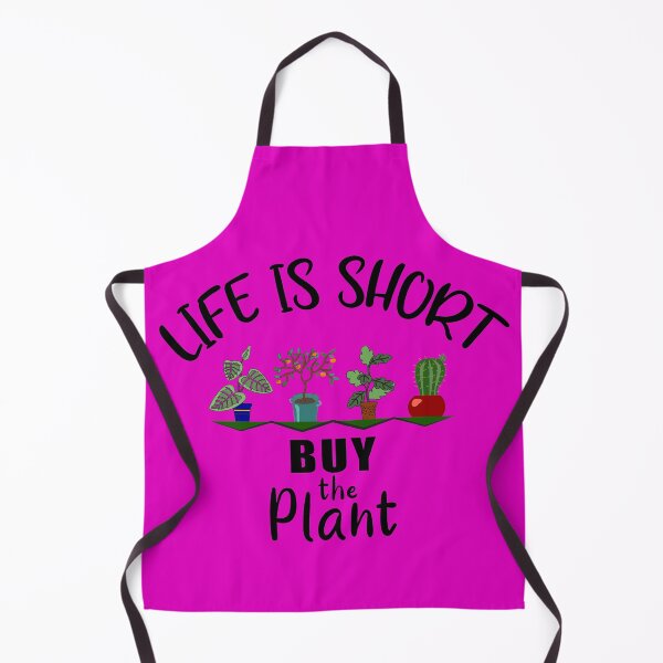 Life Is Short Buy the Plant Houseplant Lover Apron