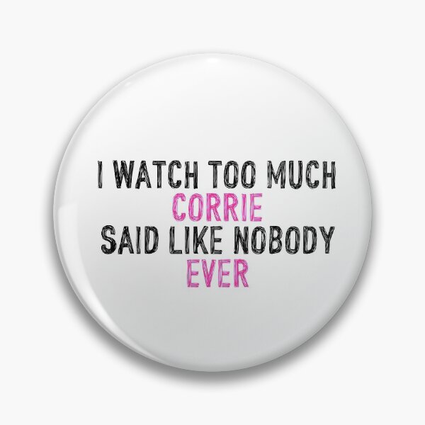 Item preview, I Watch Too Much Corrie Said Like Nobody Ever designed and sold by holbytv.