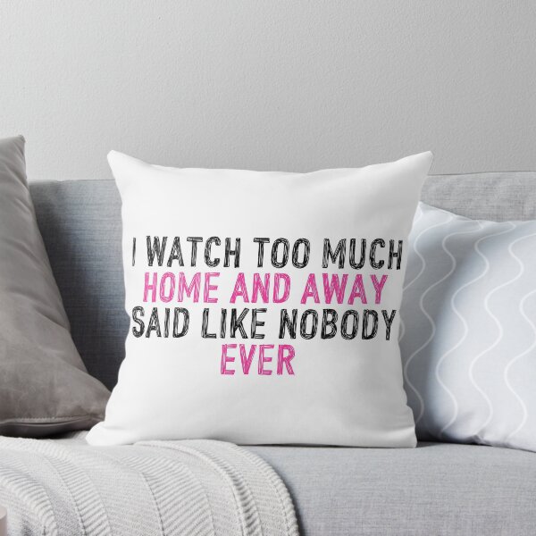 Item preview, I Watch Too Much Home and Away Said Like Nobody Ever designed and sold by holbytv.