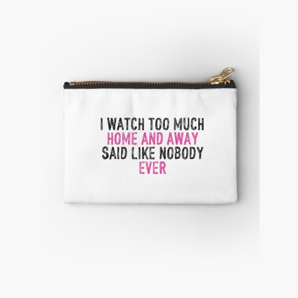 Item preview, I Watch Too Much Home and Away Said Like Nobody Ever designed and sold by holbytv.