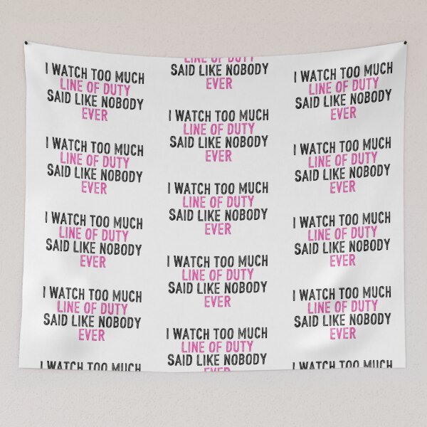 Item preview, I Watch Too Much Line of Duty Said Like Nobody Ever designed and sold by holbytv.