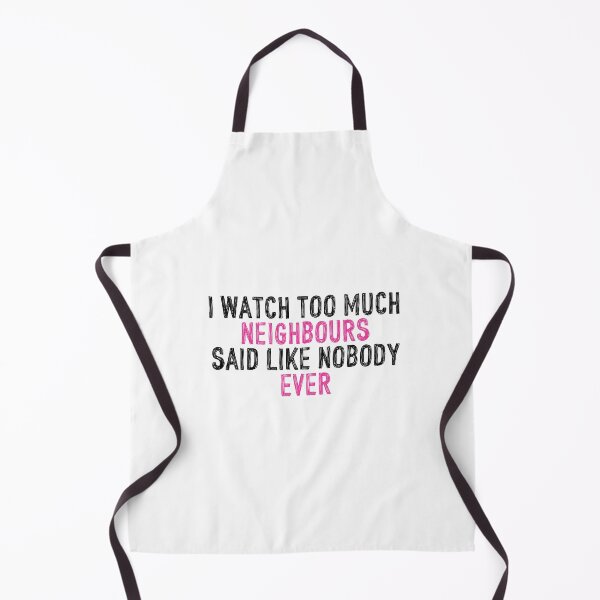 Item preview,  I Watch Too Much Neighbours Said Like Nobody Ever designed and sold by holbytv.