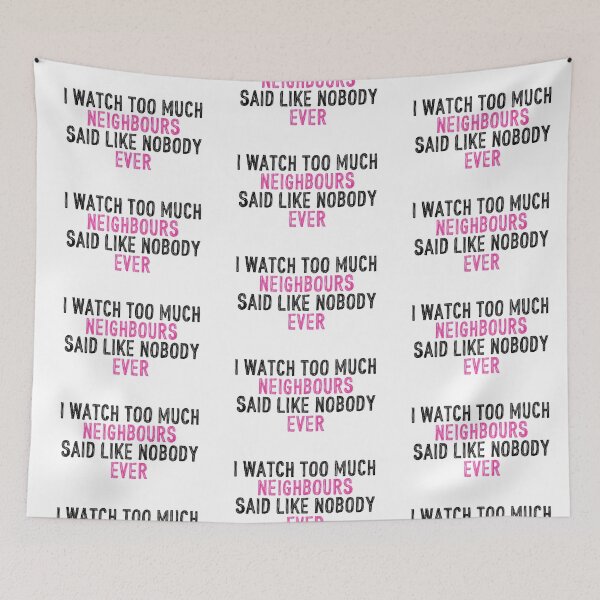 Item preview,  I Watch Too Much Neighbours Said Like Nobody Ever designed and sold by holbytv.