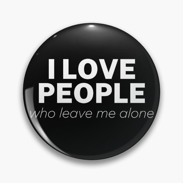 Item preview, I LOVE PEOPLE Who Leave Me Alone designed and sold by MixedBagMerch.