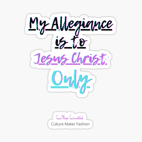 My Allegiance is to Jesus Christ Only Sticker