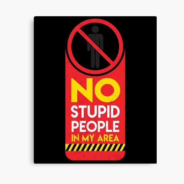 Please, no stupid people Canvas Print