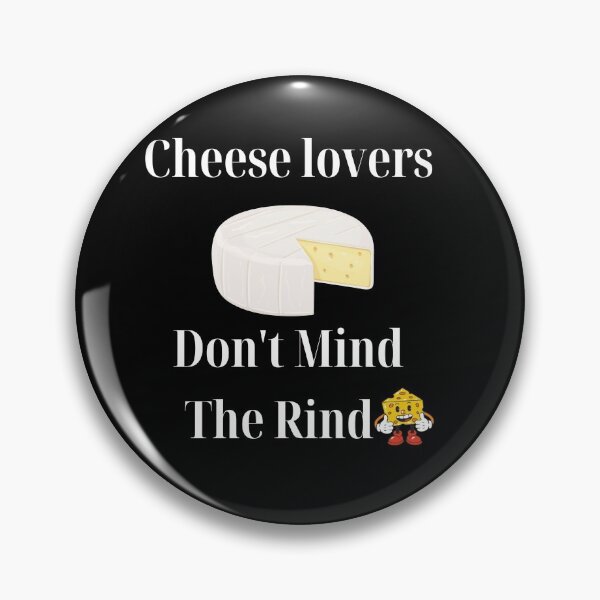 Item preview,  Cheese Lovers Don't Mind The Rind designed and sold by Yesmalady.