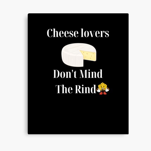 Item preview,  Cheese Lovers Don't Mind The Rind designed and sold by Yesmalady.