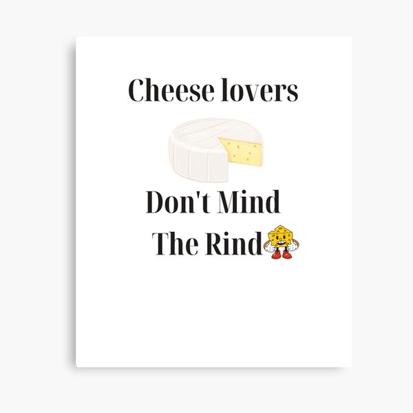 Item preview, Cheese Lovers Don't Mind The Rind designed and sold by Yesmalady.