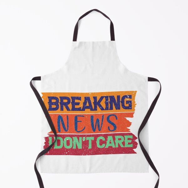 Item preview, Breaking News I Don't Care Funny News Breaking designed and sold by alipapi.