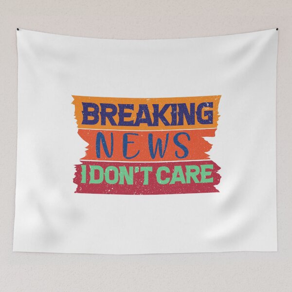 Item preview, Breaking News I Don't Care Funny News Breaking designed and sold by alipapi.