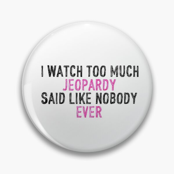 Item preview, I Watch Too Much Jeopardy Said Like Nobody Ever designed and sold by holbytv.