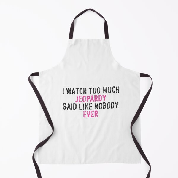 Item preview, I Watch Too Much Jeopardy Said Like Nobody Ever designed and sold by holbytv.