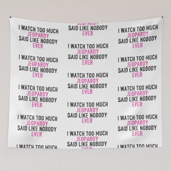 Item preview, I Watch Too Much Jeopardy Said Like Nobody Ever designed and sold by holbytv.