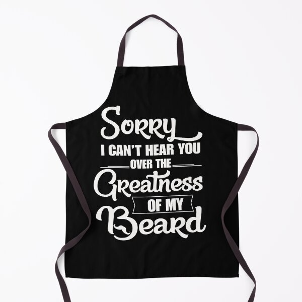 Item preview, Sorry I Cant Hear you Over The Greatness Of My Beard designed and sold by abiabo.