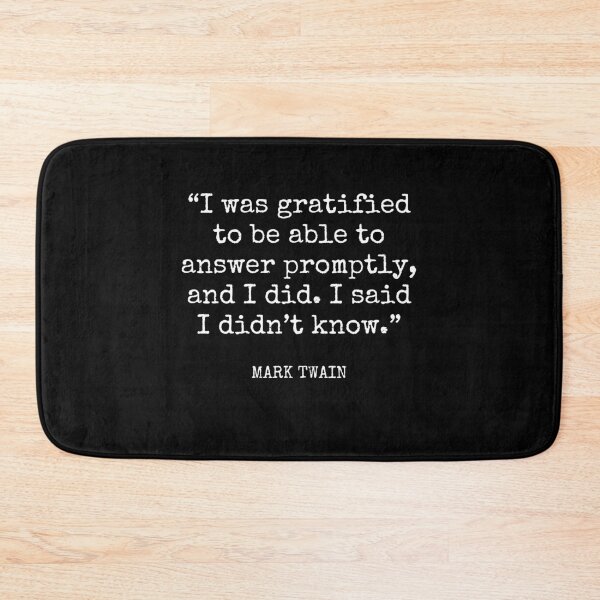 Item preview, Mark Twain - I was gratified to be able to answer promptly, and I did. I said I didn’t know. designed and sold by SocraticQuotes.