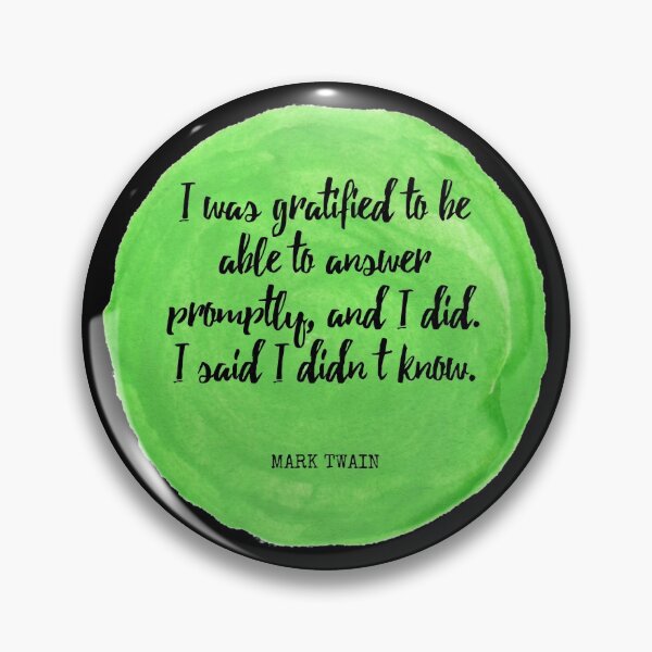 Item preview, Mark Twain - I was gratified to be able to answer promptly, and I did. I said I didn’t know. designed and sold by SocraticQuotes.