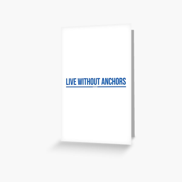 Live Without Anchors - #RalphSays Wisdom Greeting Card