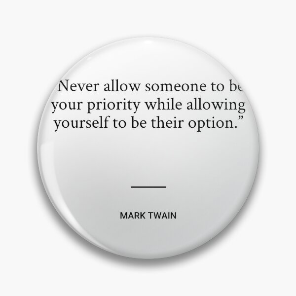 Item preview, Mark Twain - Never allow someone to be your priority while allowing yourself to be their option. designed and sold by SocraticQuotes.