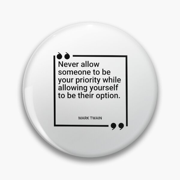 Item preview, Mark Twain - Never allow someone to be your priority while allowing yourself to be their option. designed and sold by SocraticQuotes.