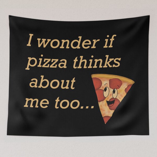 Item preview,  I wonder if pizza thinks about me too designed and sold by ToriaScarlett.