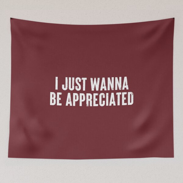 Item preview, I Just Wanna Be Appreciated - Society Loving Message #3 designed and sold by SalahBlt.