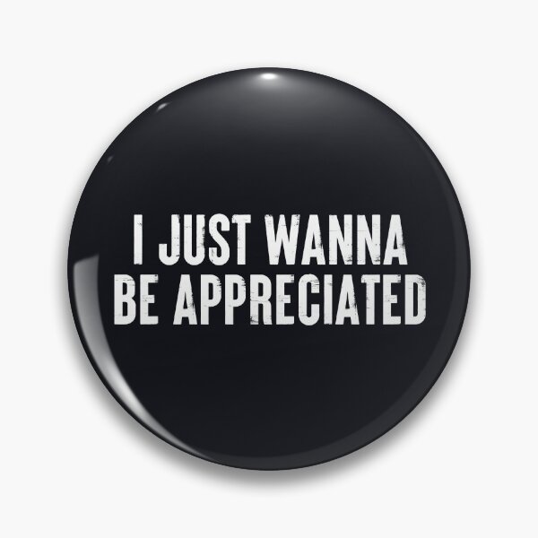Item preview, I Just Wanna Be Appreciated - Society Loving Message #4 designed and sold by SalahBlt.