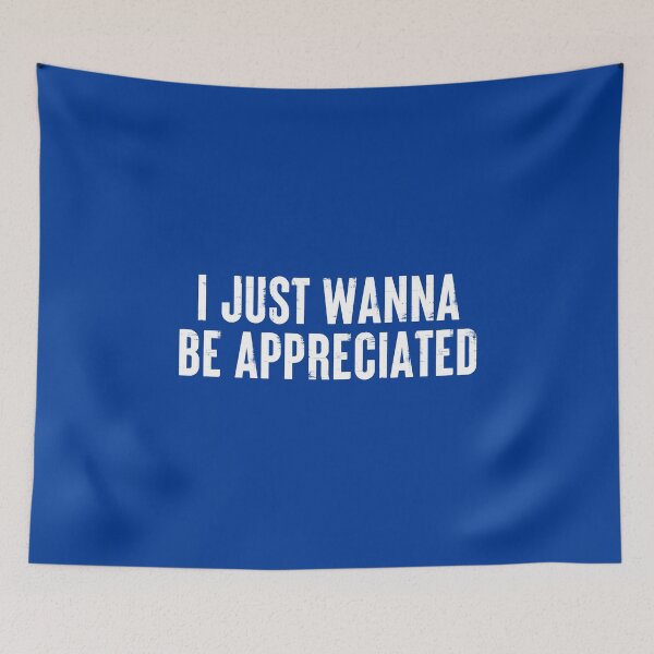 Item preview, I Just Wanna Be Appreciated - Society Loving Message #5 designed and sold by SalahBlt.